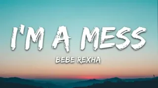 Bebe Rexha I’m A Mess Lyrics