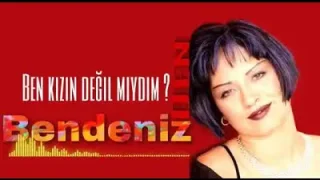 Bendeniz Ben Kızın Değil Miydim