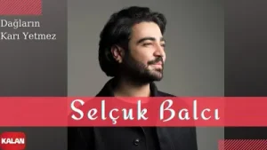 Benim İçin Üzülme Dağların Karı Yetmez Feat. Selçuk Balcı