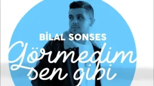 Bilal Sonses Görmedim Sen Gibi