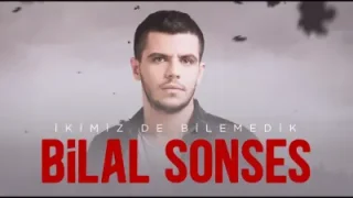 Bilal Sonses İkimiz De Bilemedik