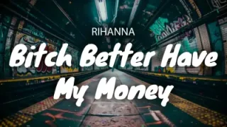 Bitch Better Have My Money