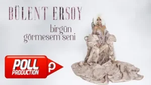 Bülent Ersoy Bir Gün Görmesem Seni