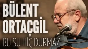 Bülent Ortaçgil Bu Su Hiç Durmaz