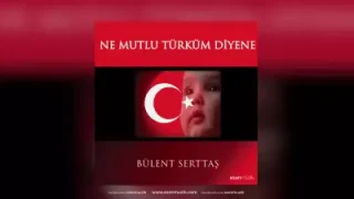Bülent Serttaş Ne Mutlu Türküm Diyene Remix