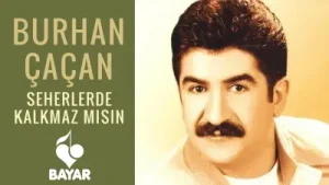 Burhan Çaçan Seherlerde Kalkmazmısın