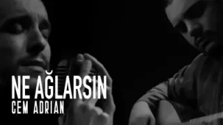 Cem Adrian Ne Ağlarsın