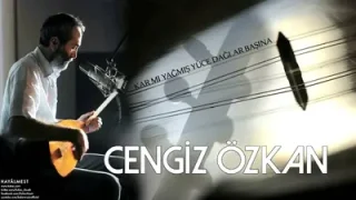 Cengiz Özkan Kar mı Yağmış Yüce Dağlar Başına