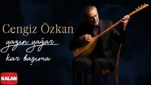 Cengiz Özkan Yazın Yağar Kar Başıma