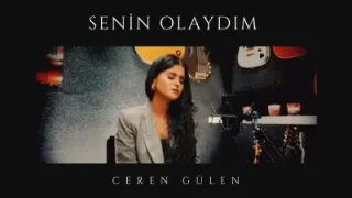 Ceren Gülen Senin Olaydım