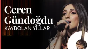 Ceren Gündoğdu Kaybolan Yıllar