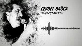 Cevdet Bağca Söyleyemedim