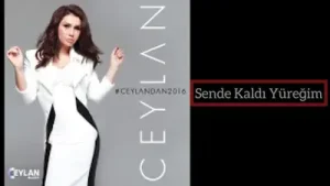 Ceylan Sende Kaldı Yüreğim