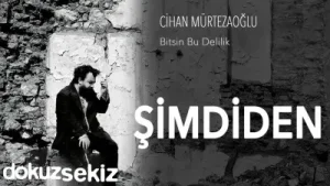 Cihan Mürtezaoğlu Şimdiden