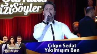 Çılgın Sedat Yıkılmışım Ben