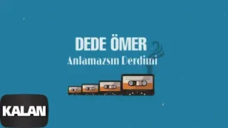 Dede Ömer Anlamazsın Derdimi