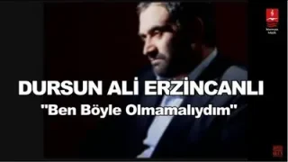 Dursun Ali Erzincanlı Ben Böyle Olmamalıydım
