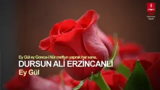 Dursun Ali Erzincanlı Ey Gül