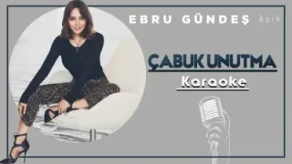 Ebru Gündeş Çabuk Unutma Karaoke