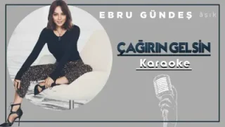 Ebru Gündeş Çağırın Gelsin Karaoke