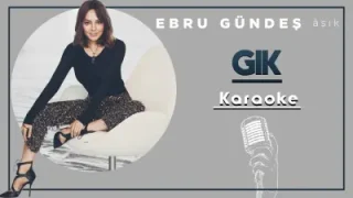 Ebru Gündeş Gık Karaoke
