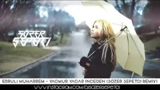 Ebrulimuharrem Yağmur Yağar İnceden Sözer Sepetci Remix