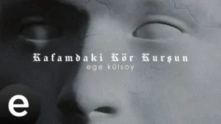 Ege Külsoy Kafamdaki Kör Kurşun