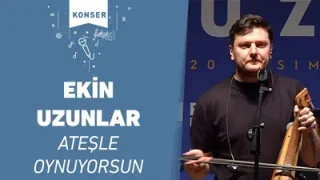 Ekin Uzunlar Ateşle Oynuyorsun