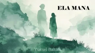 Ela Mana Söz Müzik Yüksel Baltacı