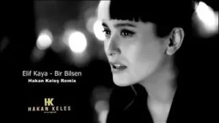 Elif Kaya Bir Bilebilsen Remix
