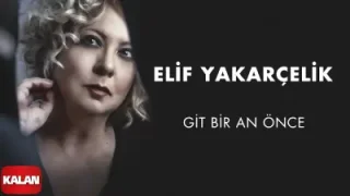 Elif Yakarçelik Git Bir An Önce