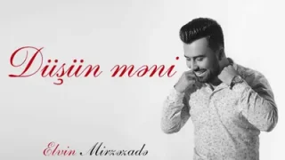 Elvin Mirzezade Düşün Meni