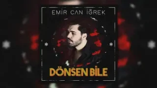 Emir Can İğrek Dösen Bile