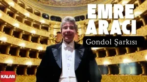 Emre Aracı Gondol Şarkısı