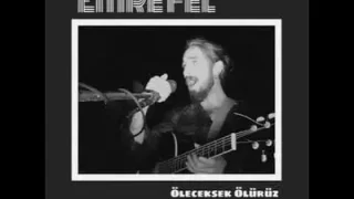 Emre Fel Öleceksek Oluruz