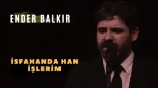 Ender Balkır İsfahan’da Han İşlerim