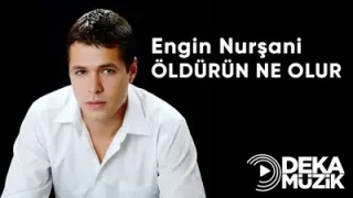 Engin Nurşani Öldürün Ne Olur