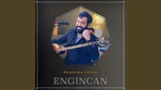 Engincan Buralardan Giderim