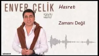 Enver Çelik Zamanı Değil