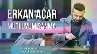 Erkan Acar Mutluyum Sanma