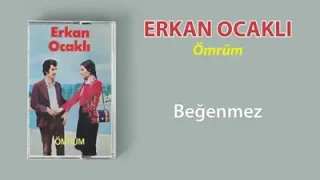 Erkan Ocaklı Beğenmez