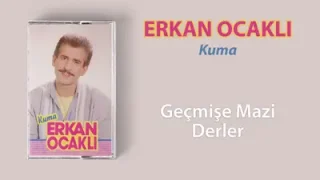 Erkan Ocaklı Geçmişe Mazi Derler