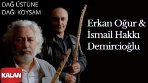 Erkan Oğur Dağ Üstüne Dağı Koysam
