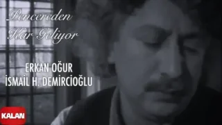 Erkan Oğur İsmail H. Demircioğlu Pencereden Kar Geliyor