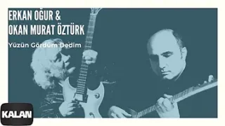 Erkan Oğur Yüzün Gördüm Dedim