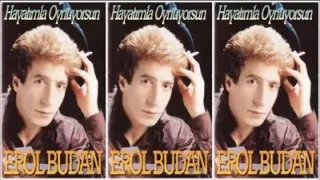 Erol Budan Hayatımla Oynuyorsun