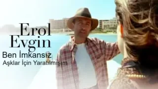 Erol Evgin Ben İmkansız Aşklar İçin Yaratılmışım