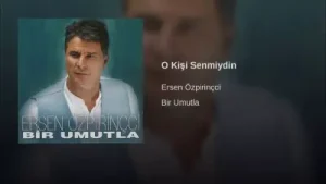 Ersen Özpiriççi – O Kişi Sen miydin