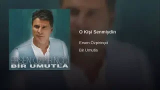 Ersen Özpiriççi – O Kişi Sen miydin