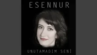 Esennur Unutmadım Seni